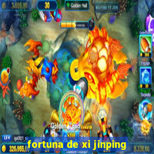 fortuna de xi jinping